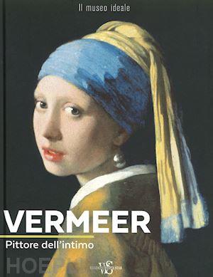 bayle francoise - vermeer. pittore dell'intimo