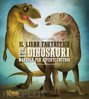 magrin federica - il libro fantastico dei dinosauri. manuale per esperti custodi