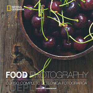 gissemann corinna - food photography. corso completo di tecnica fotografica