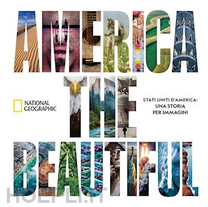 national geographic society (curatore) - america the beautiful. a story in photographs.