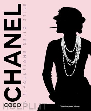 pasqualetti johnson chiara - coco chanel. la rivoluzione dello stile