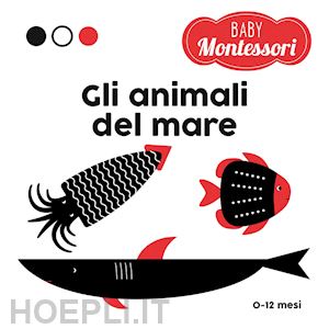baruzzi agnese - gli animali del mare. baby montessori. ediz. a colori