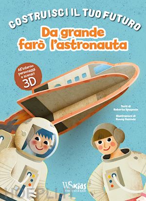 spagnolo roberta - da grande faro' l'astronauta. un libro build-up. costruisci il tuo futuro. ediz.