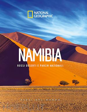 aa.vv. - namibia. rossi deserti e parchi nazionali. paesi del mondo. national geographic