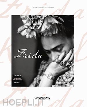 pasqualetti johnson chiara - frida. donna. artista. icona