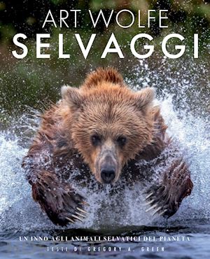 green gregory a. - selvaggi - un inno agli animali selvatici del pianeta