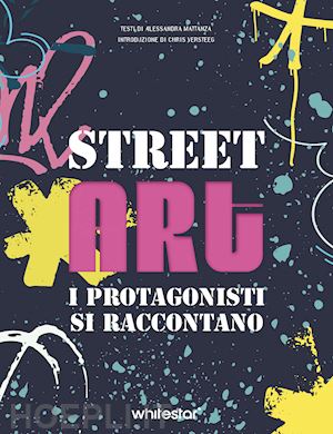 mattanza alessandra - street art. i protagonisti si raccontano