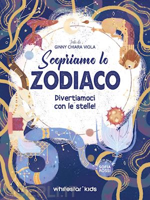 viola ginny chiara - scopriamo lo zodiaco. divertiamoci con le stelle