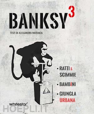 mattanza alessandra - banksy³. ratti & scimmie - bambini - giungla urbana