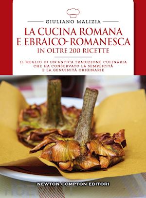 malizia giuliano - la cucina romana e ebraico romanesca in oltre 200 ricette