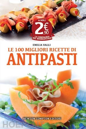 valli emilia - le 100 migliori ricette di antipasti