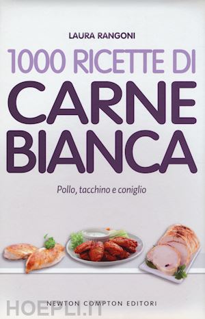 rangoni laura - 1000 ricette di carne bianca