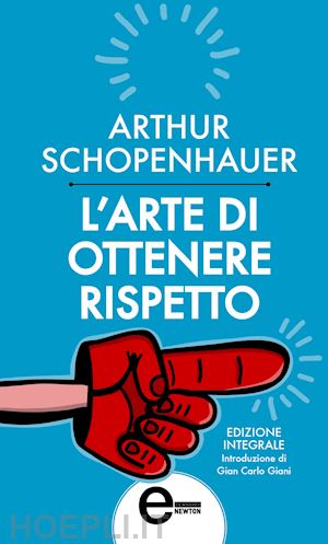 schopenhauer arthur - l'arte di ottenere rispetto