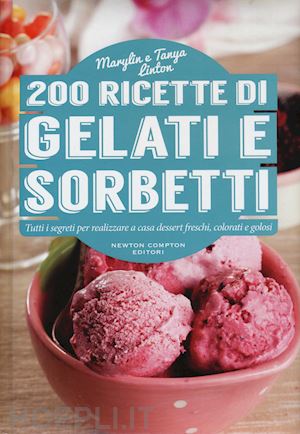 linton marilyn; linton tanya - 200 ricette di gelati e sorbetti