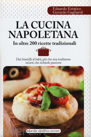 estatico eduardo; gagliardi gerardo - la cucina napoletana in oltre 200 ricette