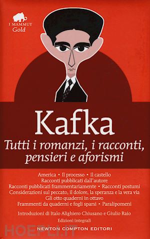 kafka franz - tutti i romanzi, i racconti, pensieri e aforismi. ediz. integrale