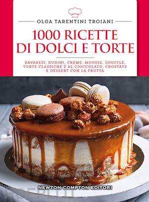 tarentini troiani olga - 1000 ricette di dolci e torte