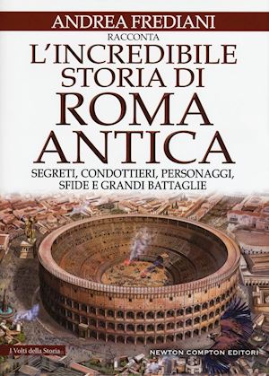 frediani andrea - l'incredibile storia di roma antica