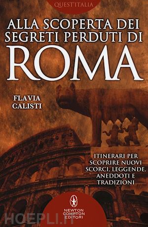 calisti flavia - alla scoperta dei segreti perduti di roma