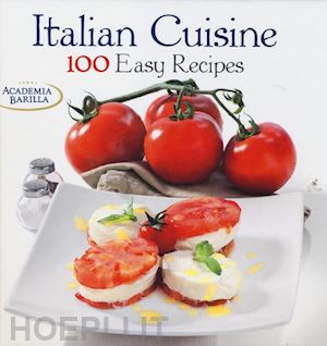 academia barilla (curatore) - italian cuisine. 100 easy recipes