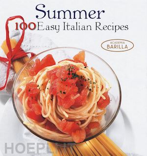academia barilla (curatore) - summer 100 easy italian recipes