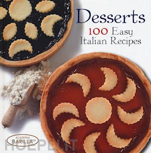 accademia barilla (curatore) - desserts - 100 easy italian recipes