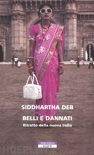 deb siddhartha - belli e dannati. ritratto della nuova india