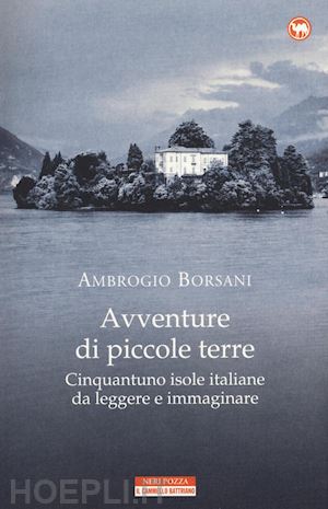 borsani ambrogio - avventure di piccole terre. cinquantuno isole italiane da leggere e immaginare