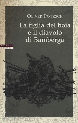 potzsch oliver - la figlia del boia e il diavolo di bamberga