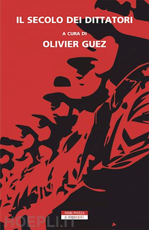 guez olivier (curatore) - il secolo dei dittatori