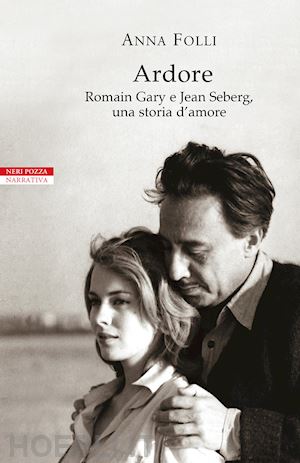 folli anna - ardore. romain gary e jean seberg, una storia d'amore