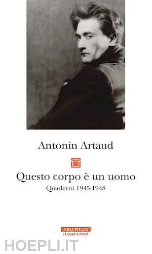 artaud antonin - questo corpo e' un uomo. quaderni 1945-1948