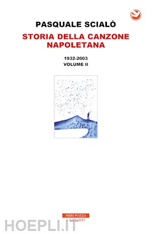 scialo' pasquale - storia della canzone napoletana, vol.2: 1932-2003
