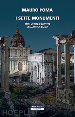 poma mauro - i sette monumenti . miti, verita' e misteri dell'antica roma