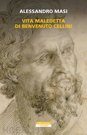 masi alessandro - vita maledetta di benvenuto cellini