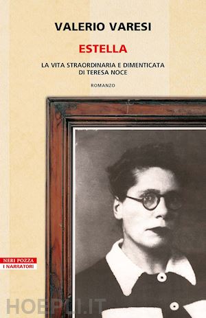 varesi valerio - estella. la vita straordinaria e dimenticata di teresa noce