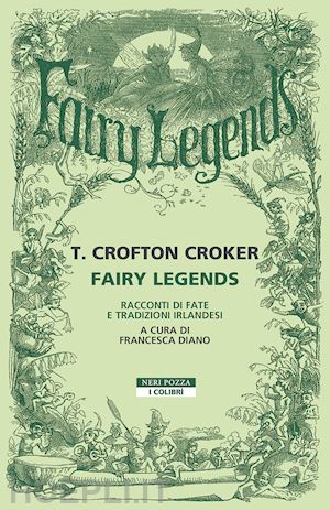 croker thomas crofton; diano f. (curatore) - fairy legends. racconti di fate e tradizioni irlandesi