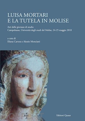 carrara e.(curatore); monciatti a.(curatore) - luisa mortari e la tutela in molise. atti delle giornate di studio (campobasso, università degli studi del molise, 24-25 maggio 2018)