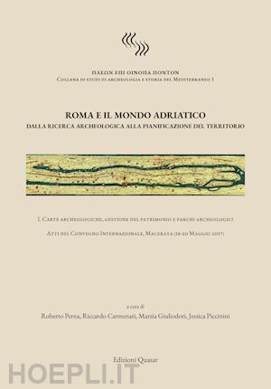 perna r.(curatore); carmenati r.(curatore); giuliodori m.(curatore) - roma e il mondo adriatico. dalla ricerca archeologica alla pianificazione del territorio. ediz. italiana e inglese. vol. 1: carte archeologiche, gestione del patrimonio e parchi archeologici