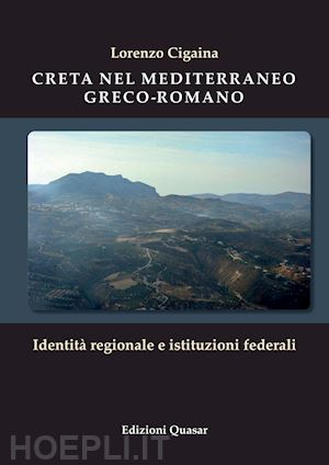 cigaina lorenzo - creta nel mediterraneo greco-romano. identità regionale e istituzioni federali