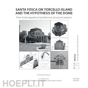 manzo antonella - santa fosca on torcello island and the hypothesis of the dome. from historiographical problems to structural analysis