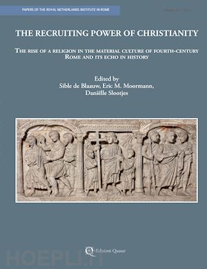 de blaauw sible; moormann eric m.; slootjes danielle - the recruiting power of christianity. the rise of a religion in the material culture of fourth-century roma and its echo in history. nuova ediz.