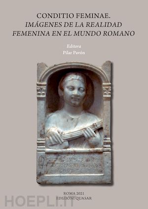 pavón p.(curatore) - conditio feminae. imagenes de la realidad femenina en el mundo romano