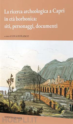 di franco luca - la ricerca archeologica a capri in età borbonica: siti, personaggi, documenti