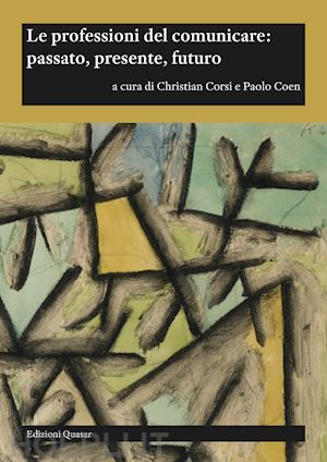 corsi c. (curatore); coen p. (curatore) - le professioni del comunicare: passato, presente, futuro