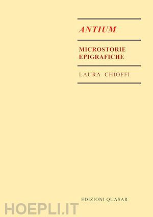chioffi laura - antium. microstorie epigrafiche