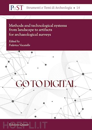 vacatello f.(curatore) - go to digital. methods and technological systems from landscape to artifacts for archaeological surveys