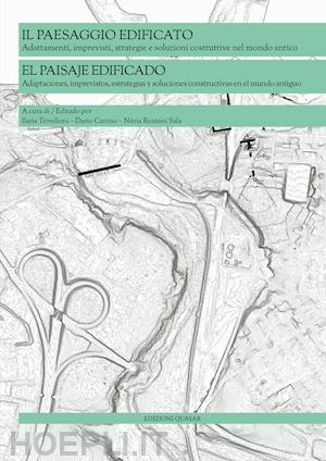 trivelloni i.(curatore); canino d.(curatore); romani sala n.(curatore) - il paesaggio edificato. adattamenti, imprevisti, strategie e soluzioni costruttive nel mondo antico. ediz. bilingue