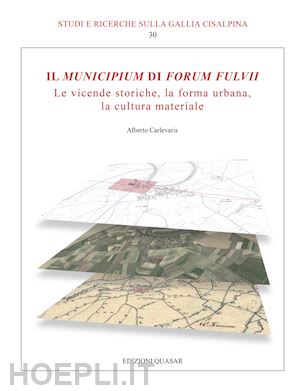 carlevaris alberto - municipium di forum fulvii. le vicende storiche, la forma urbana, la cultura mat