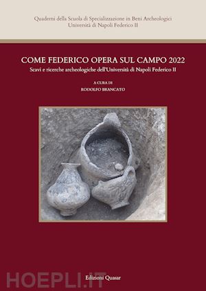 brancato r.(curatore) - come federico opera sul campo 2022. scavi e ricerche archeologiche dell'università di napoli federico ii. nuova ediz.